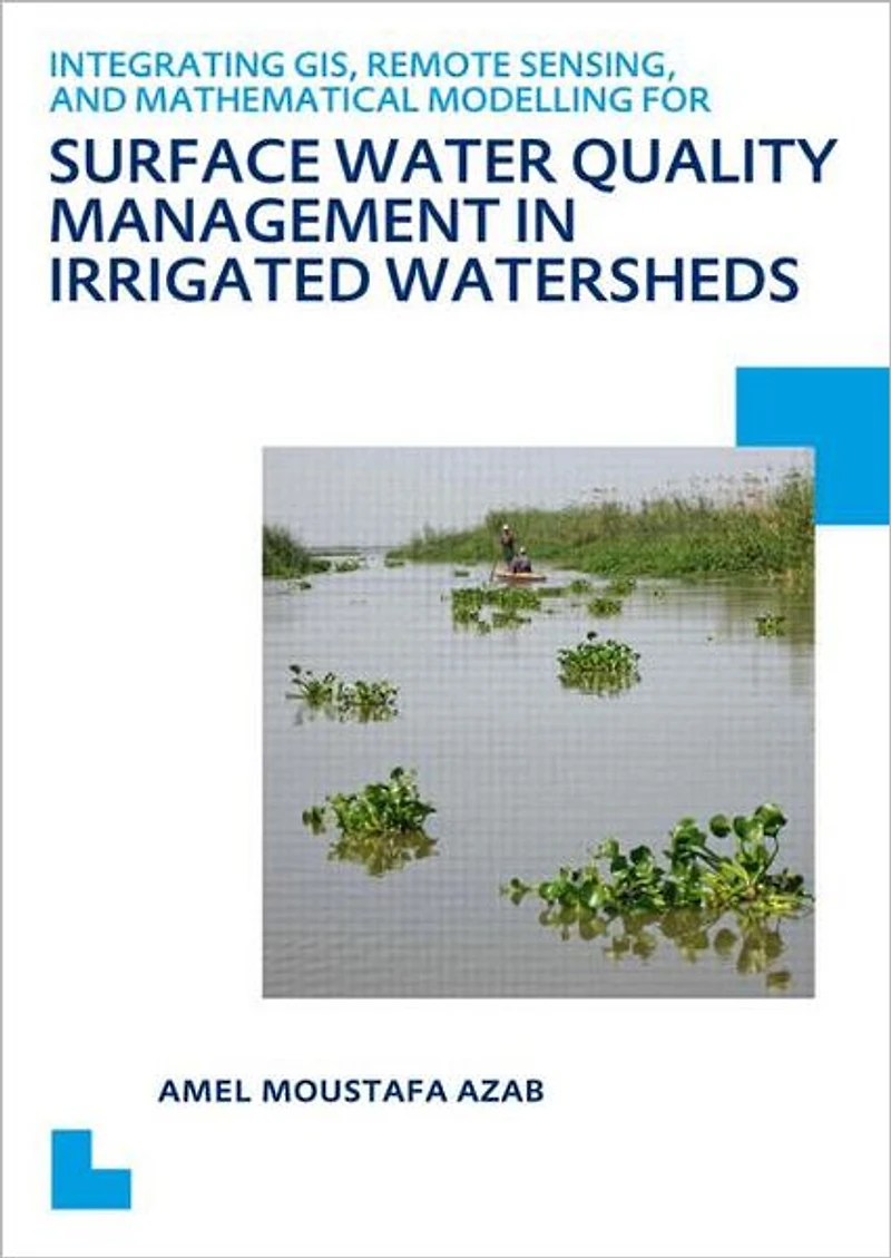 Integrating GIS, Remote Sensing, and Mathematical Modelling for Surface Water Quality Management Irrigated Watersheds: UNESCO-IHE PhD Thesis