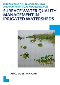 Integrating GIS, Remote Sensing, and Mathematical Modelling for Surface Water Quality Management Irrigated Watersheds: UNESCO-IHE PhD Thesis