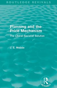 Planning and The Price Mechanism (Routledge Revivals): Liberal-Socialist Solution
