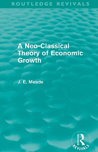 A Neo-Classical Theory of Economic Growth (Routledge Revivals)