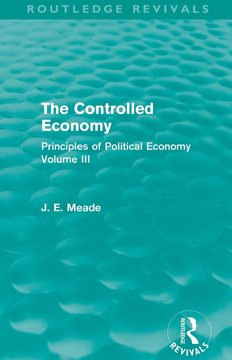 The Controlled Economy (Routledge Revivals): Principles of Political Volume III