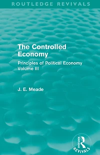 The Controlled Economy (Routledge Revivals): Principles of Political Volume III