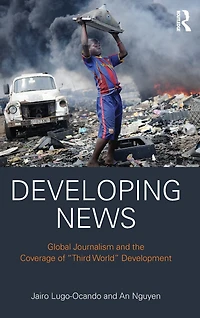 Developing News: Global journalism and the coverage of "Third World" development