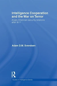 Intelligence Cooperation and the War on Terror: Anglo-American Security Relations after 9/11