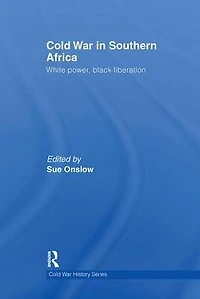 Cold War Southern Africa: White Power, Black Liberation