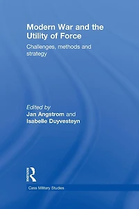 Modern War and the Utility of Force: Challenges, Methods Strategy