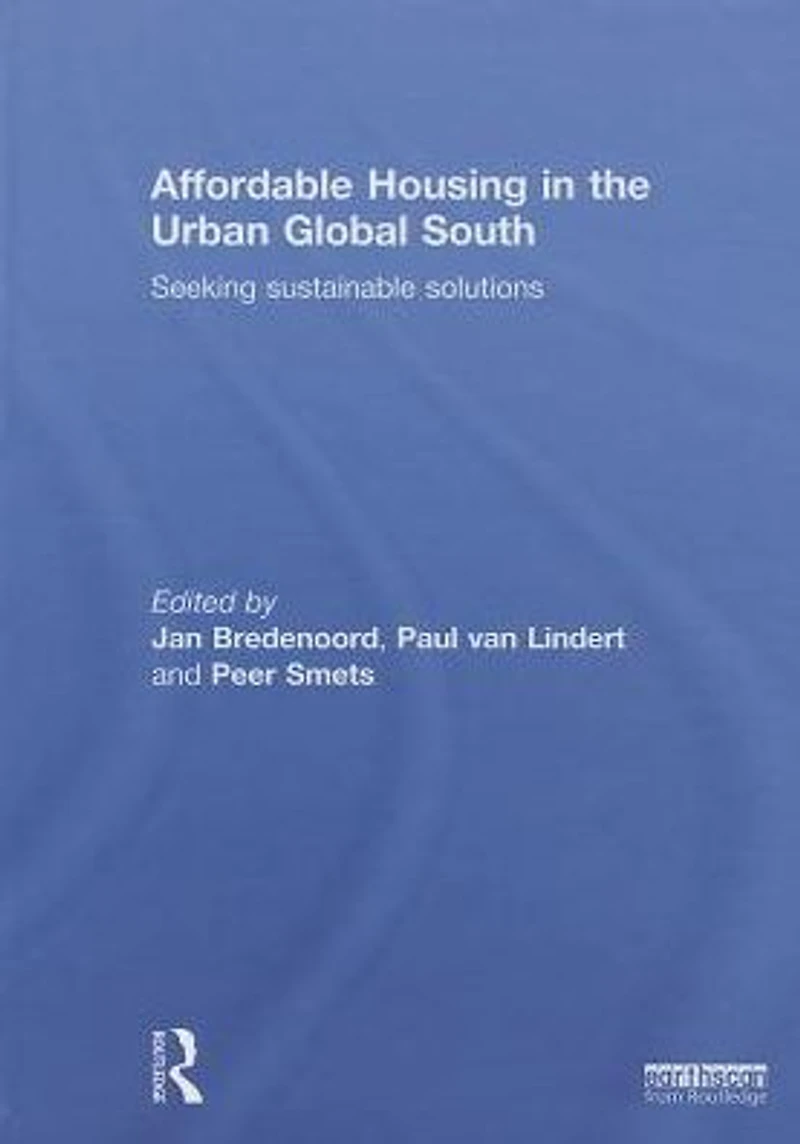 Affordable Housing the Urban Global South: Seeking Sustainable Solutions