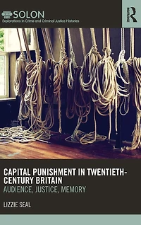 Capital Punishment Twentieth-Century Britain: Audience, Justice, Memory