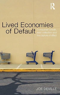 Lived Economies of Default: Consumer Credit, Debt Collection and the Capture Affect