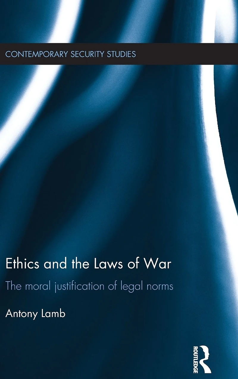 Ethics and The Laws of War: Moral Justification Legal Norms