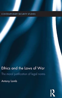 Ethics and The Laws of War: Moral Justification Legal Norms