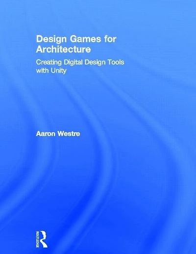Design Games for Architecture: Creating Digital Tools with Unity