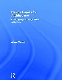 Design Games for Architecture: Creating Digital Tools with Unity