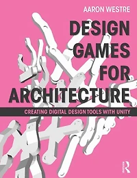 Design Games for Architecture: Creating Digital Tools with Unity