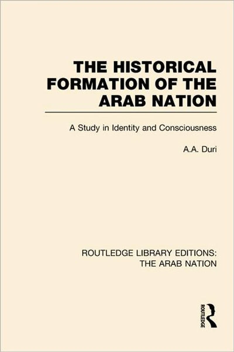 The Historical Formation of Arab Nation (RLE: Nation)