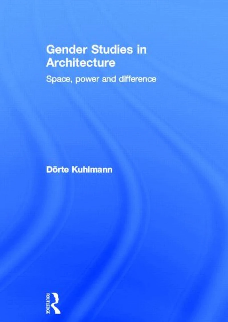 Gender Studies Architecture: Space, Power and Difference