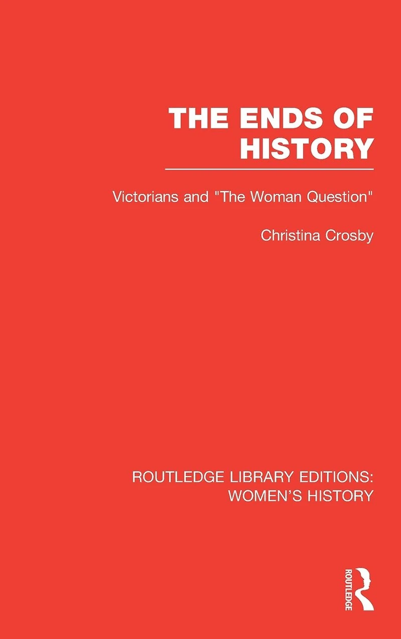 The Ends of History: Victorians and "the Woman Question"