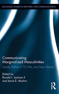Communicating Marginalized Masculinities: Identity Politics TV, Film, and New Media