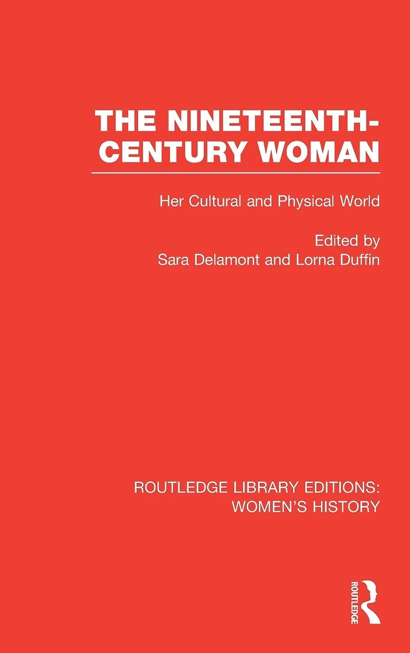 The Nineteenth-century Woman: Her Cultural and Physical World