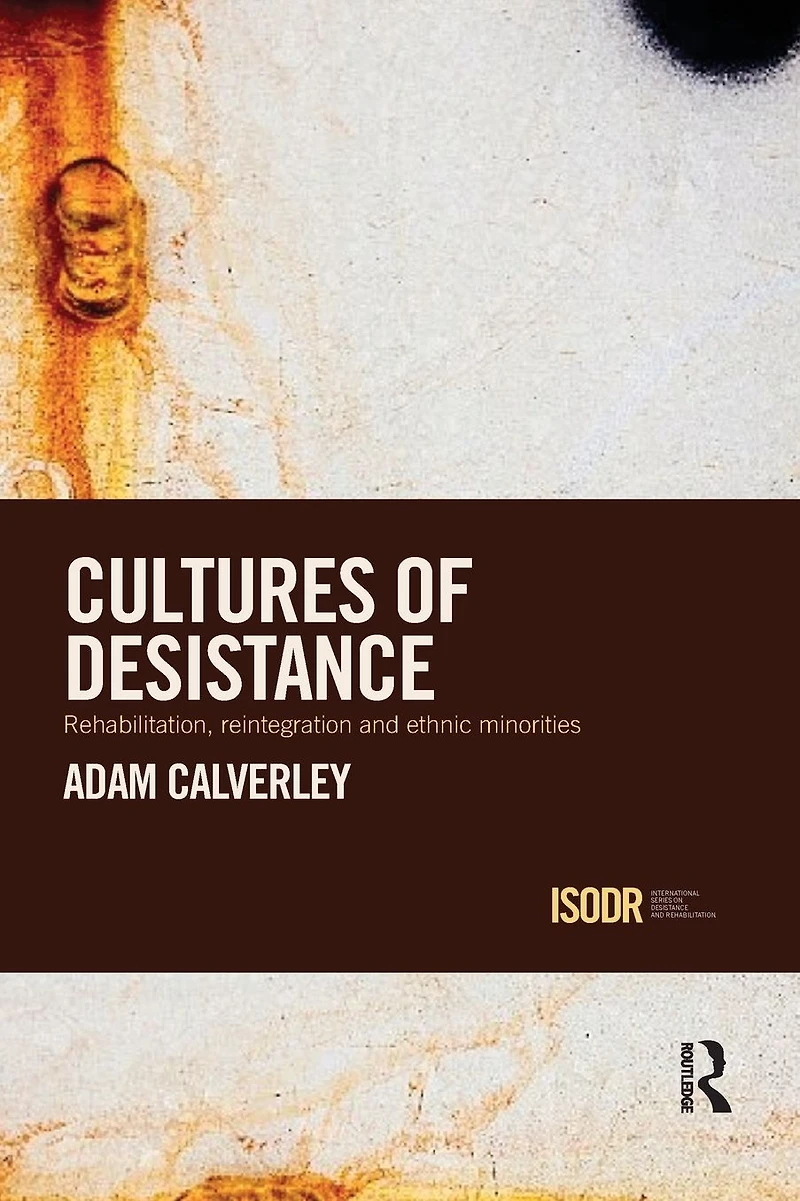 Cultures of Desistance: Rehabilitation, Reintegration and Ethnic Minorities