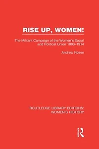 Rise Up, Women!: the Militant Campaign of Women's Social and Political Union, 1903-1914