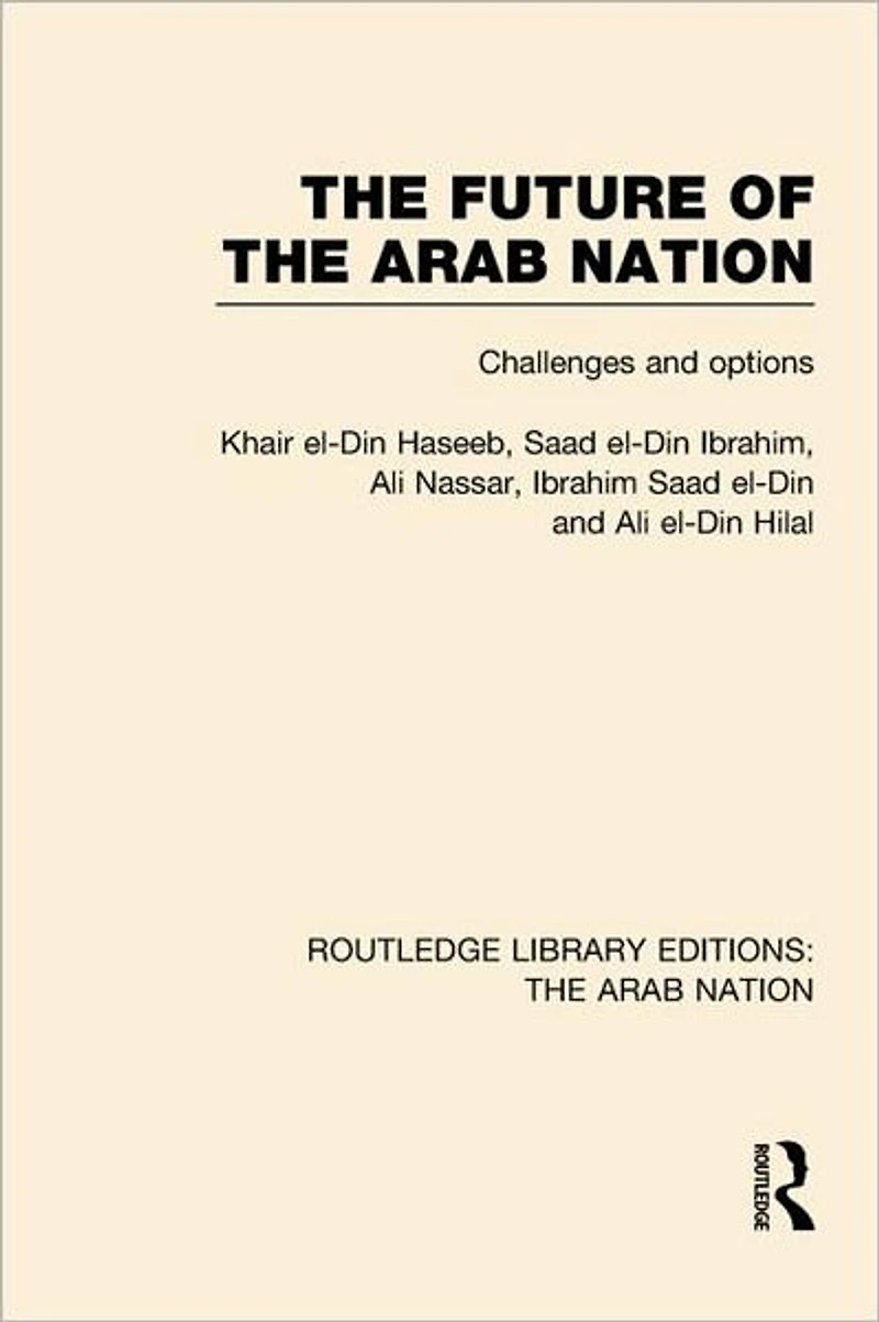The Future of Arab Nation (RLE: Nation): Challenges and Options