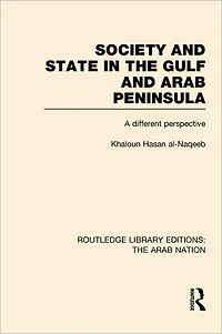Society and State The Gulf Arab Peninsula (RLE: Nation): A Different Perspective