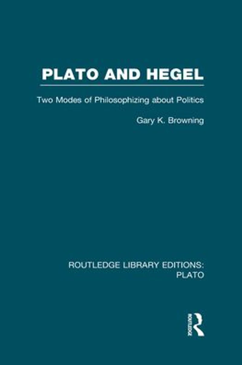 Plato and Hegel (RLE: Plato): Two Modes of Philosophizing about Politics