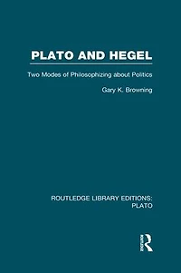 Plato and Hegel (RLE: Plato): Two Modes of Philosophizing about Politics