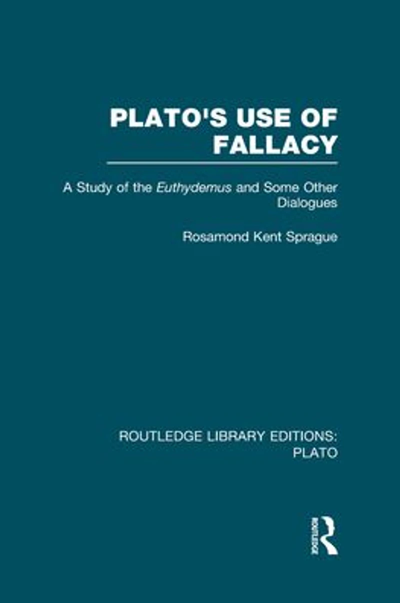 Plato's Use of Fallacy (RLE: Plato): A Study the Euthydemus and some Other Dialogues
