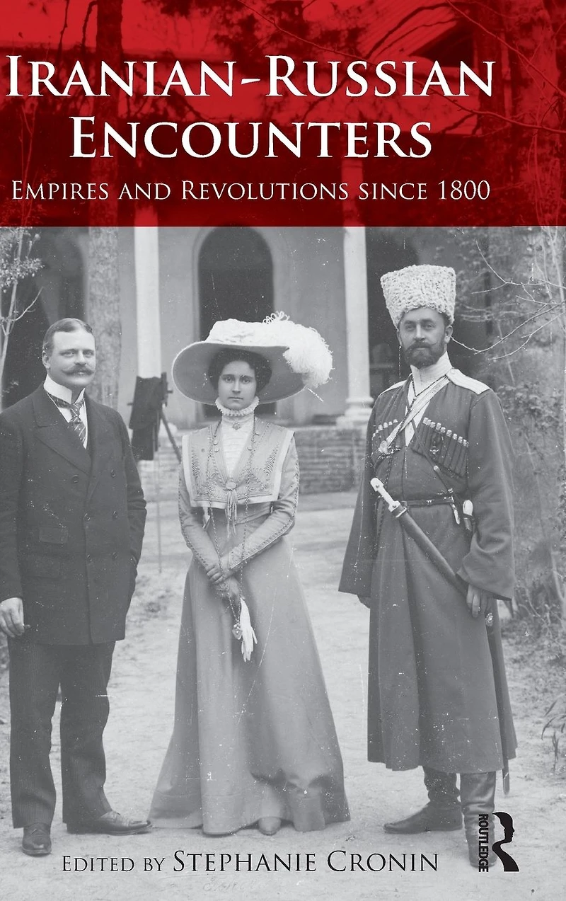 Iranian-Russian Encounters: Empires and Revolutions since 1800