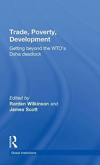Trade, Poverty, Development: Getting Beyond the WTO's Doha Deadlock