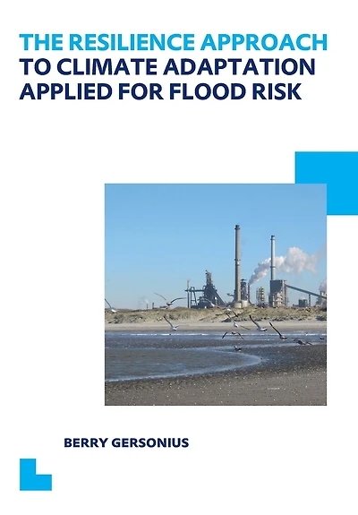 The Resilience Approach to Climate Adaptation Applied for Flood Risk: UNESCO-IHE PhD Thesis