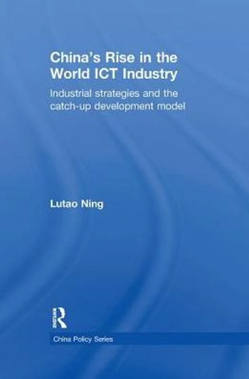 China's Rise the World ICT Industry: Industrial Strategies and Catch-Up Development Model