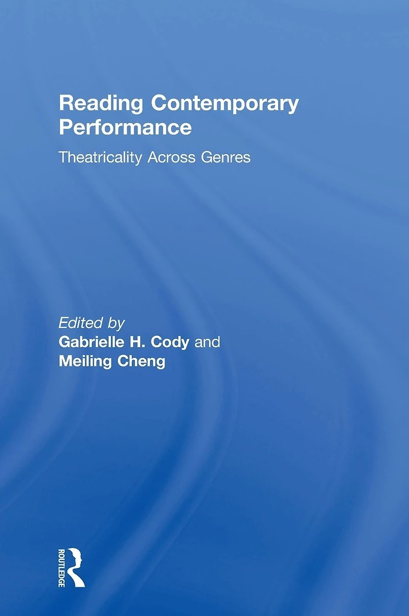 Reading Contemporary Performance: Theatricality Across Genres