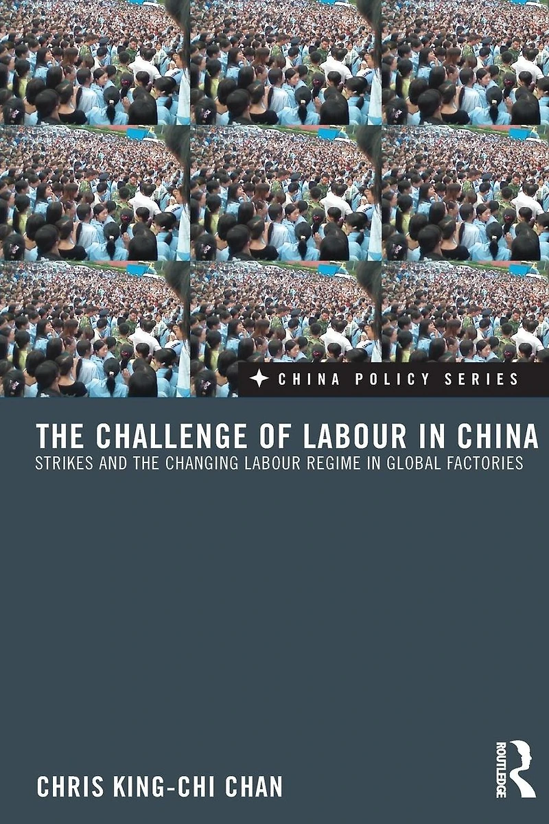 the Challenge of Labour China: Strikes and Changing Regime Global Factories