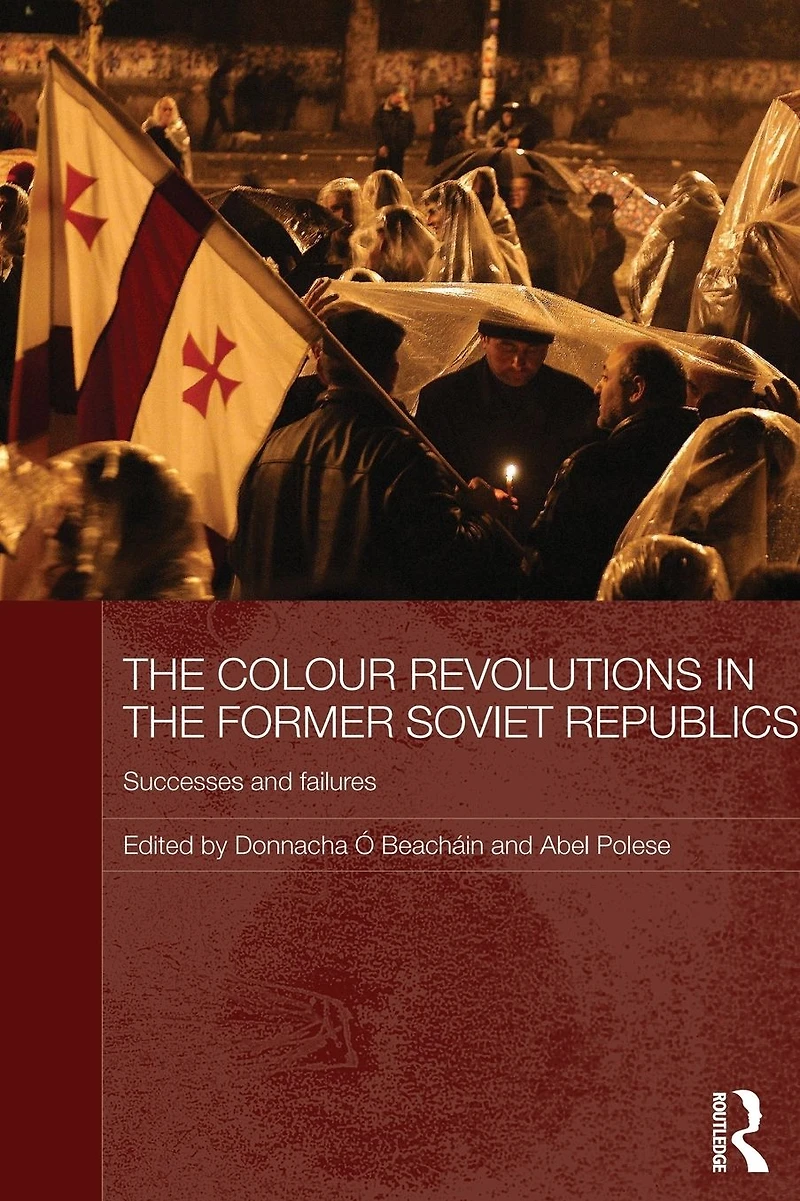 the Colour Revolutions Former Soviet Republics: Successes and Failures