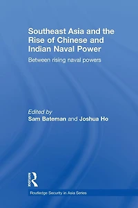 Southeast Asia and the Rise of Chinese Indian Naval Power: Between Rising Powers
