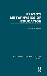 Plato 's Metaphysics of Education (RLE: Plato)