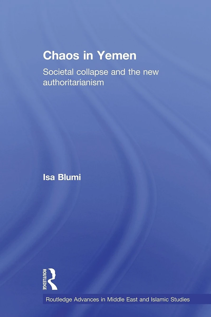 Chaos Yemen: Societal Collapse and the New Authoritarianism