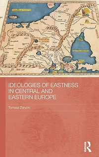 Ideologies of Eastness Central and Eastern Europe