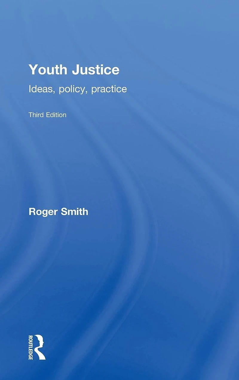 Youth Justice: Ideas, Policy, Practice