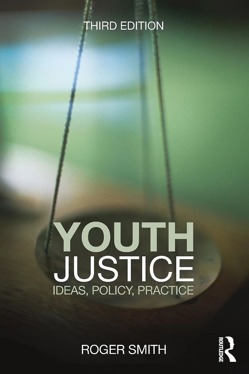Youth Justice: Ideas, Policy, Practice