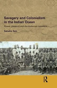 Savagery and Colonialism the Indian Ocean: Power, Pleasure Andaman Islanders