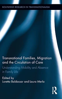 Transnational Families, Migration and the Circulation of Care: Understanding Mobility Absence Family Life