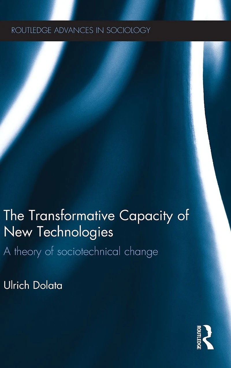 The Transformative Capacity of New Technologies: A Theory Sociotechnical Change
