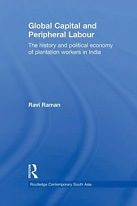 Global Capital and Peripheral Labour: The History Political Economy of Plantation Workers India