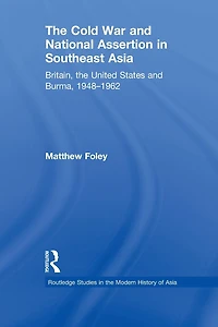 the Cold War and National Assertion Southeast Asia: Britain, United States Burma, 1948-1962