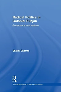 Radical Politics Colonial Punjab: Governance and Sedition