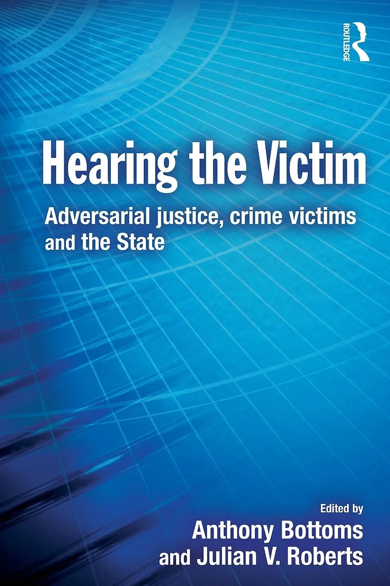 Hearing the Victim: Adversarial Justice, Crime Victims and State